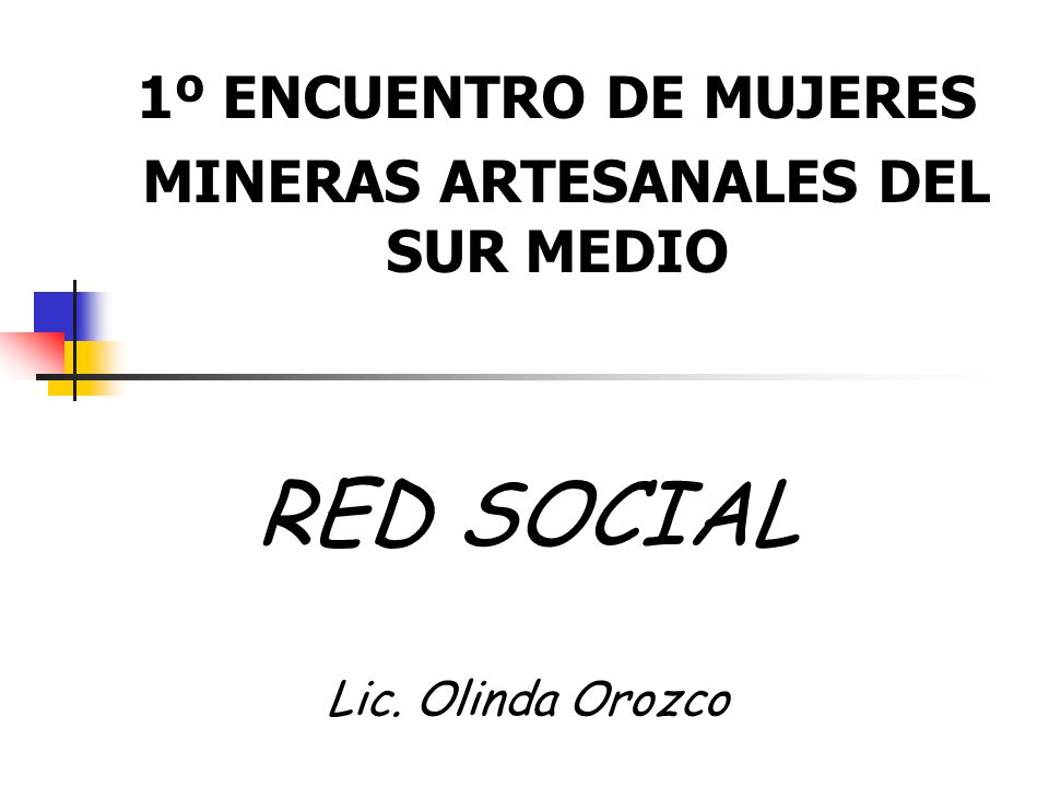 RED SOCIAL Lic. Olinda Orozco 1º ENCUENTRO DE MUJERES MINERAS ARTESANALES DEL SUR MEDIO