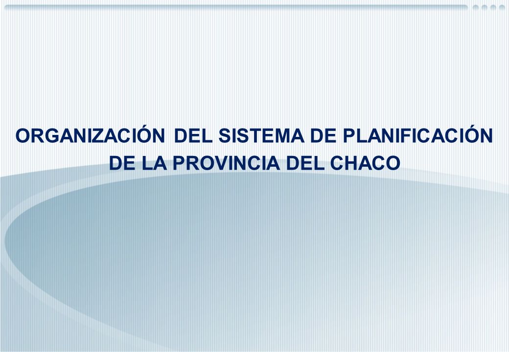 ORGANIZACIÓN DEL SISTEMA DE PLANIFICACIÓN DE LA PROVINCIA DEL CHACO
