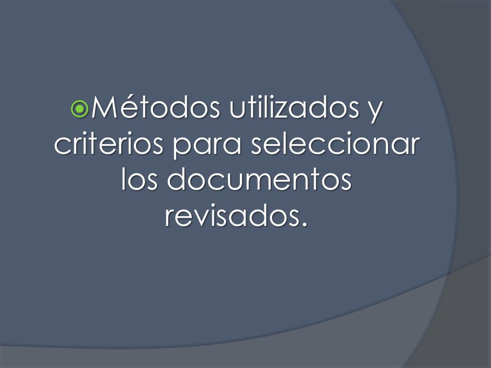  Métodos utilizados y criterios para seleccionar los documentos revisados.