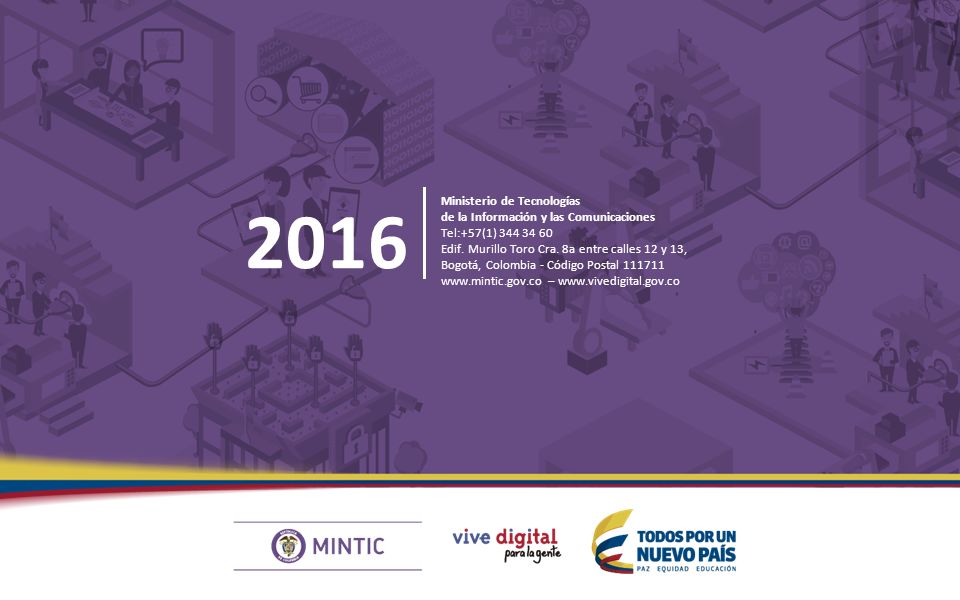 2016 Ministerio de Tecnologías de la Información y las Comunicaciones Tel:+57(1) Edif.