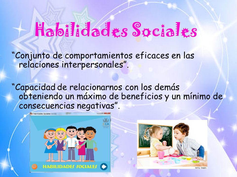 Habilidades Sociales Conjunto de comportamientos eficaces en las relaciones interpersonales .
