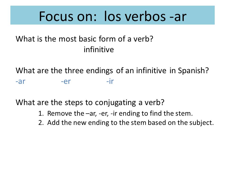 Focus on: los verbos -ar What is the most basic form of a verb.