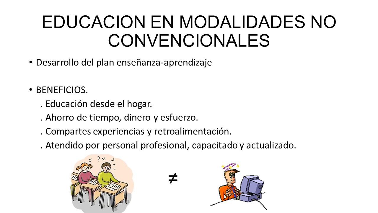 EDUCACION EN MODALIDADES NO CONVENCIONALES Desarrollo del plan enseñanza-aprendizaje BENEFICIOS..