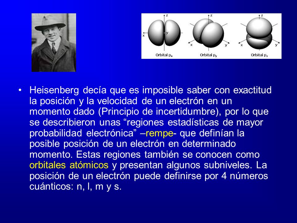 Heisenberg decía que es imposible saber con exactitud la posición y la velocidad de un electrón en un momento dado (Principio de incertidumbre), por lo que se describieron unas regiones estadísticas de mayor probabilidad electrónica –rempe- que definían la posible posición de un electrón en determinado momento.
