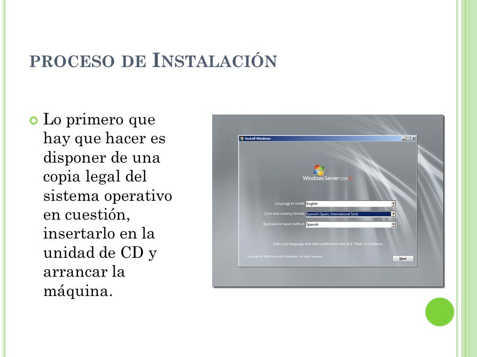 PROCESO DE I NSTALACIÓN Lo primero que hay que hacer es disponer de una copia legal del sistema operativo en cuestión, insertarlo en la unidad de CD y arrancar la máquina.
