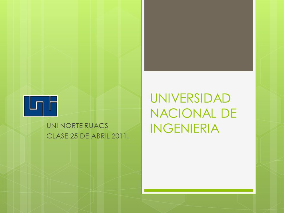 UNIVERSIDAD NACIONAL DE INGENIERIA UNI NORTE RUACS CLASE 25 DE ABRIL 2011.