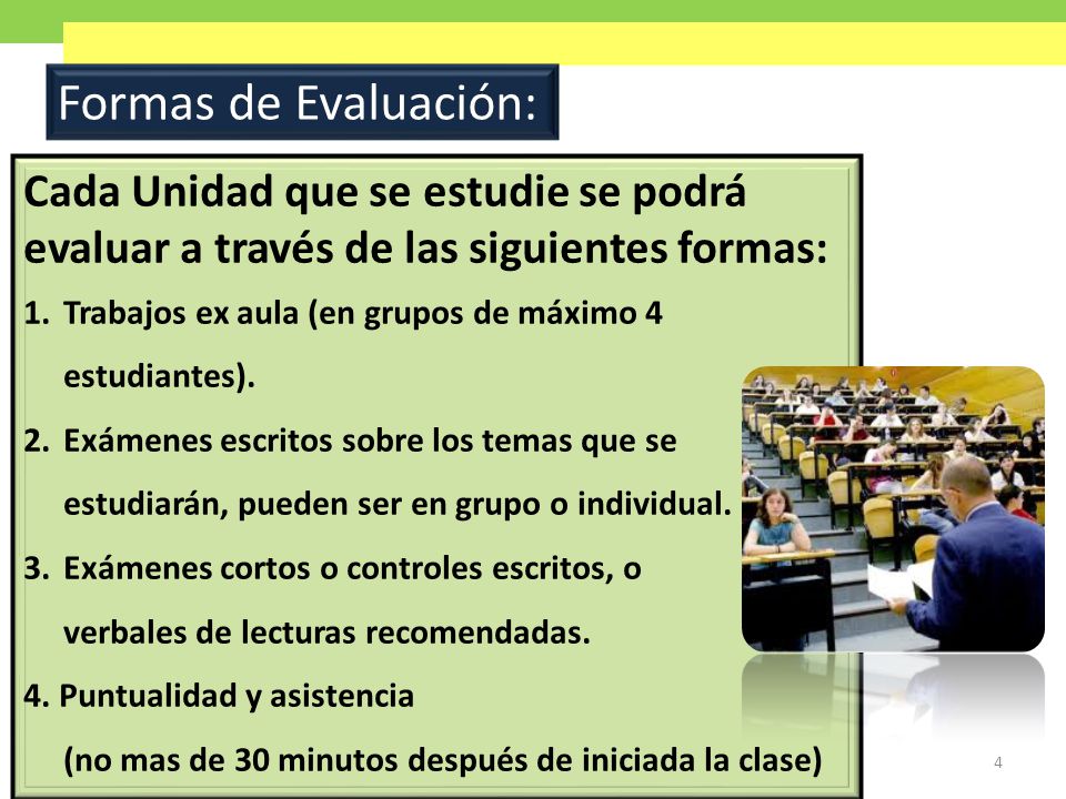 Formas de Evaluación: Cada Unidad que se estudie se podrá evaluar a través de las siguientes formas: 1.Trabajos ex aula (en grupos de máximo 4 estudiantes).