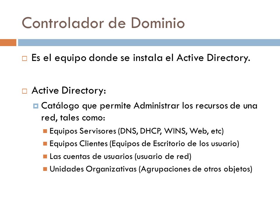 Controlador de Dominio Es el equipo donde se instala el Active Directory.