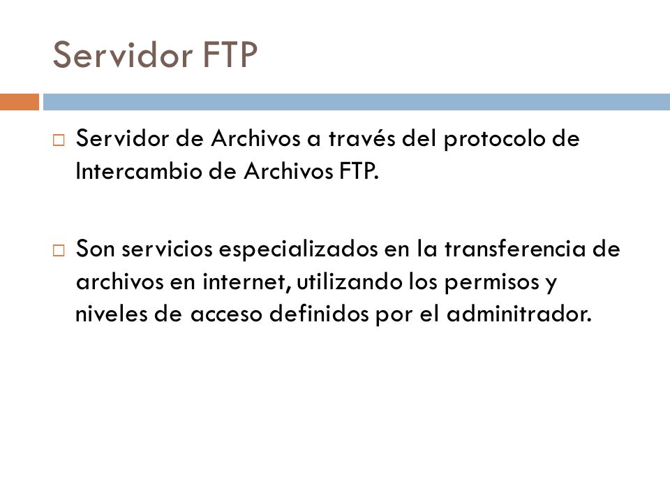 Servidor FTP Servidor de Archivos a través del protocolo de Intercambio de Archivos FTP.