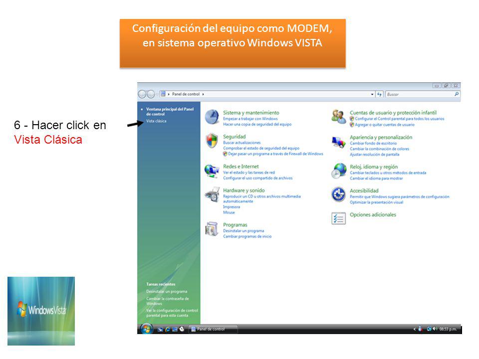Configuración del equipo como MODEM, en sistema operativo Windows VISTA Configuración del equipo como MODEM, en sistema operativo Windows VISTA 6 - Hacer click en Vista Clásica