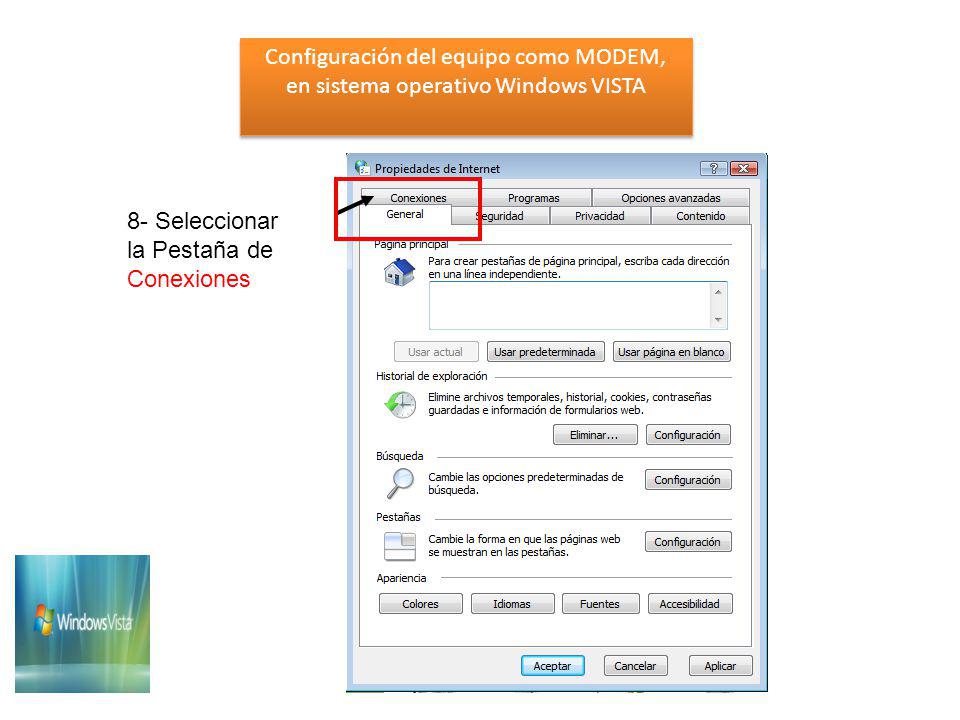Configuración del equipo como MODEM, en sistema operativo Windows VISTA Configuración del equipo como MODEM, en sistema operativo Windows VISTA 8- Seleccionar la Pestaña de Conexiones
