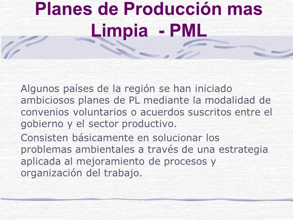 Planes de Producción mas Limpia - PML Algunos países de la región se han iniciado ambiciosos planes de PL mediante la modalidad de convenios voluntarios o acuerdos suscritos entre el gobierno y el sector productivo.