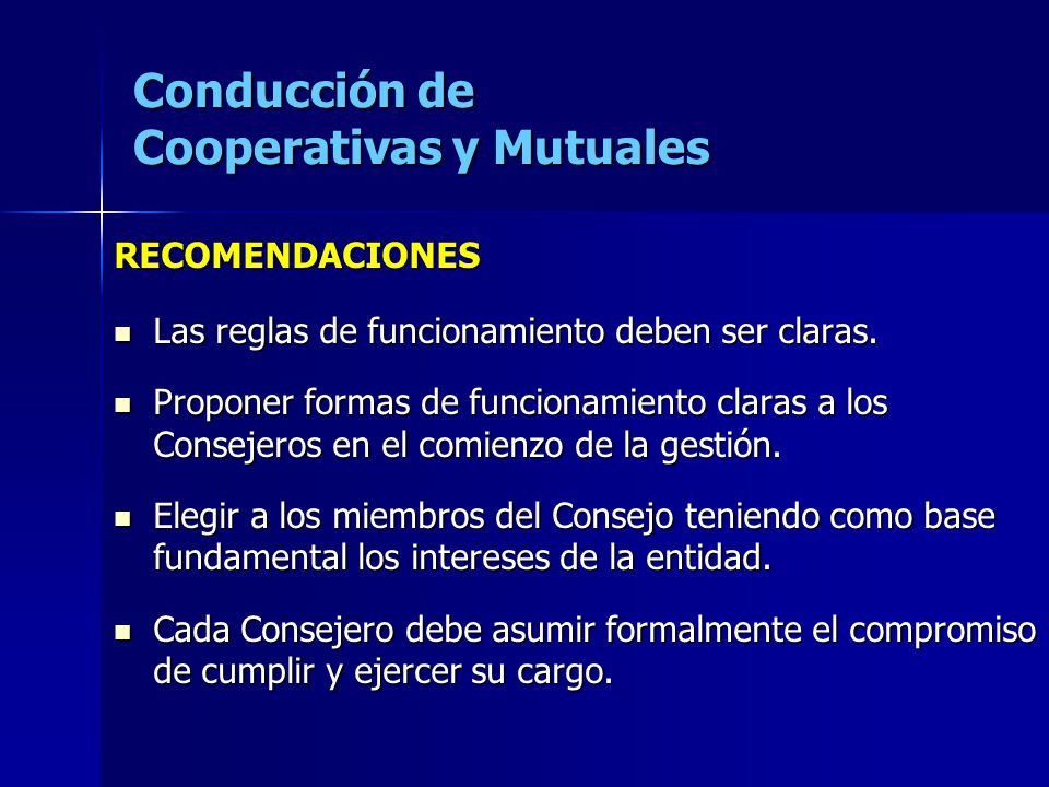 Conducción de Cooperativas y Mutuales RECOMENDACIONES Las reglas de funcionamiento deben ser claras.
