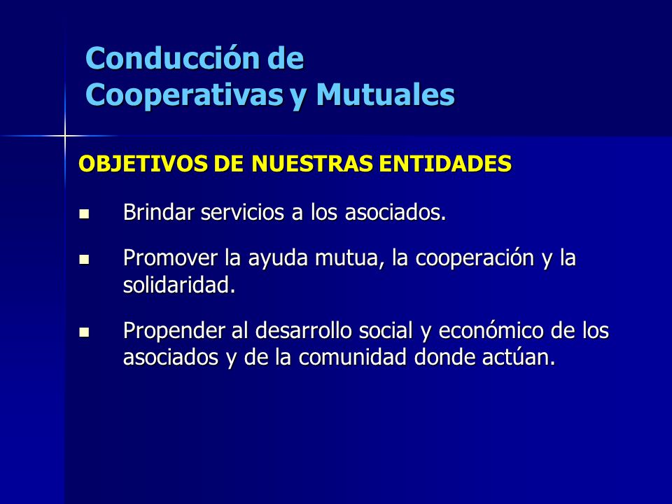 Conducción de Cooperativas y Mutuales OBJETIVOS DE NUESTRAS ENTIDADES Brindar servicios a los asociados.