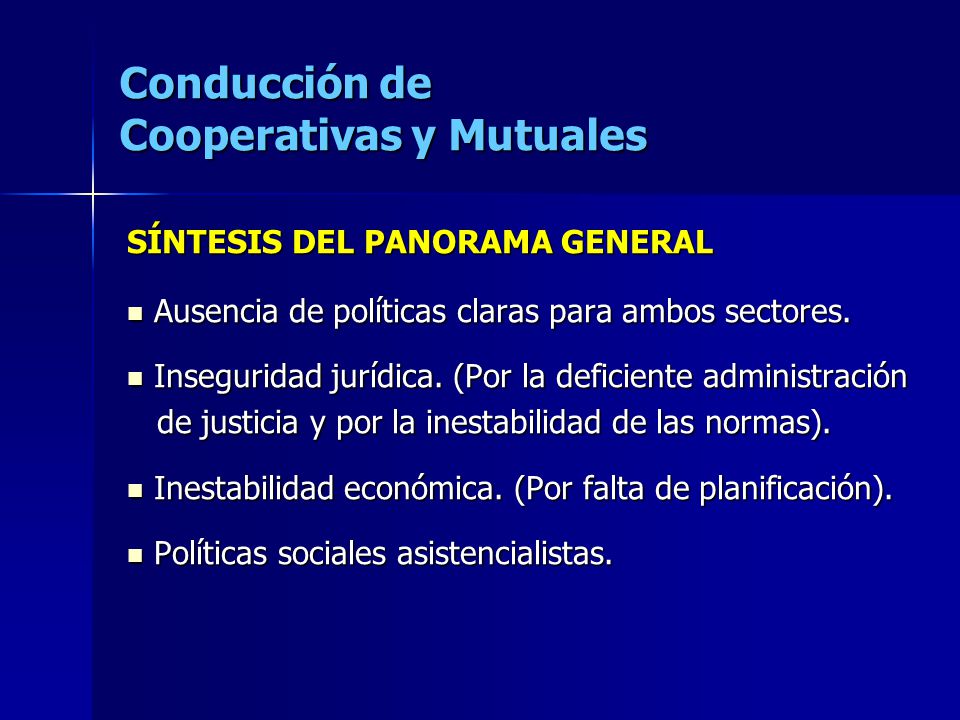 Conducción de Cooperativas y Mutuales SÍNTESIS DEL PANORAMA GENERAL Ausencia de políticas claras para ambos sectores.