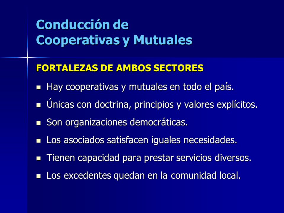 Conducción de Cooperativas y Mutuales FORTALEZAS DE AMBOS SECTORES Hay cooperativas y mutuales en todo el país.
