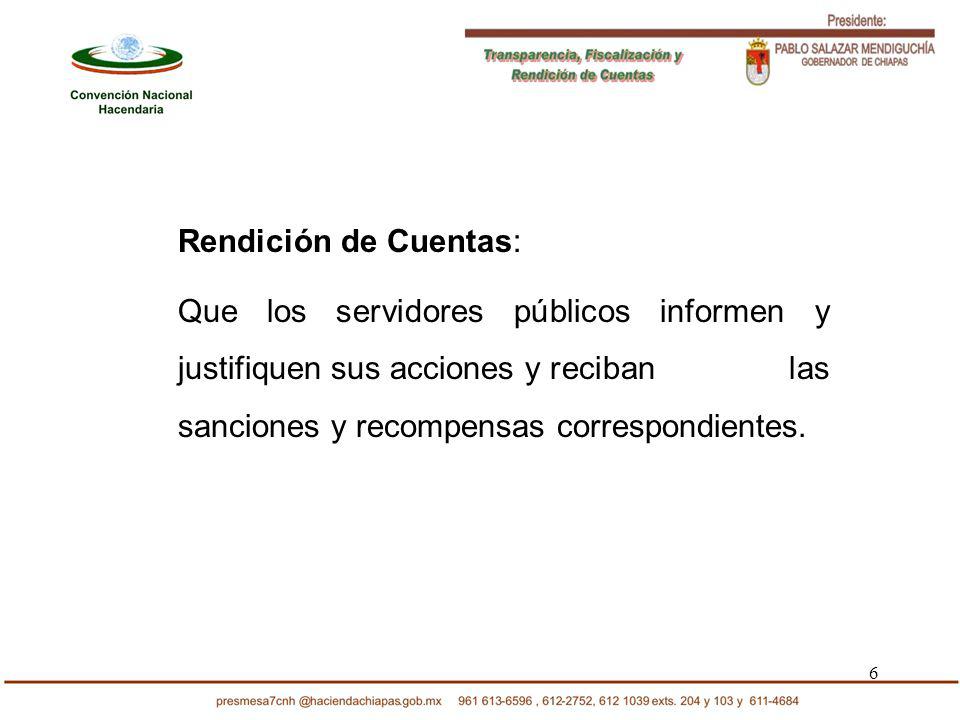 6 Rendición de Cuentas: Que los servidores públicos informen y justifiquen sus acciones y reciban las sanciones y recompensas correspondientes.
