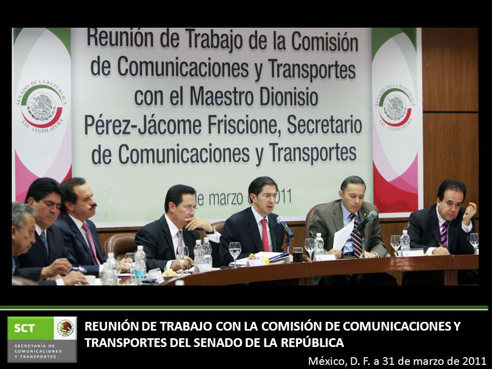 REUNIÓN DE TRABAJO CON LA COMISIÓN DE COMUNICACIONES Y TRANSPORTES DEL SENADO DE LA REPÚBLICA México, D.