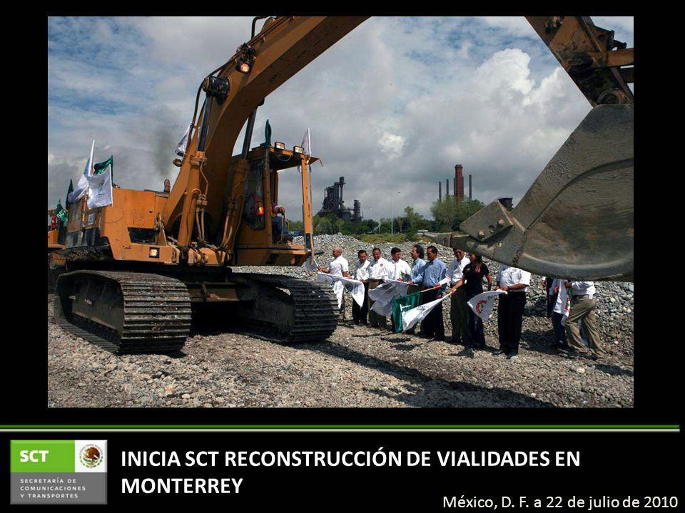 INICIA SCT RECONSTRUCCIÓN DE VIALIDADES EN MONTERREY México, D. F. a 22 de julio de 2010