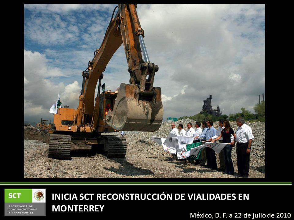 INICIA SCT RECONSTRUCCIÓN DE VIALIDADES EN MONTERREY México, D. F. a 22 de julio de 2010