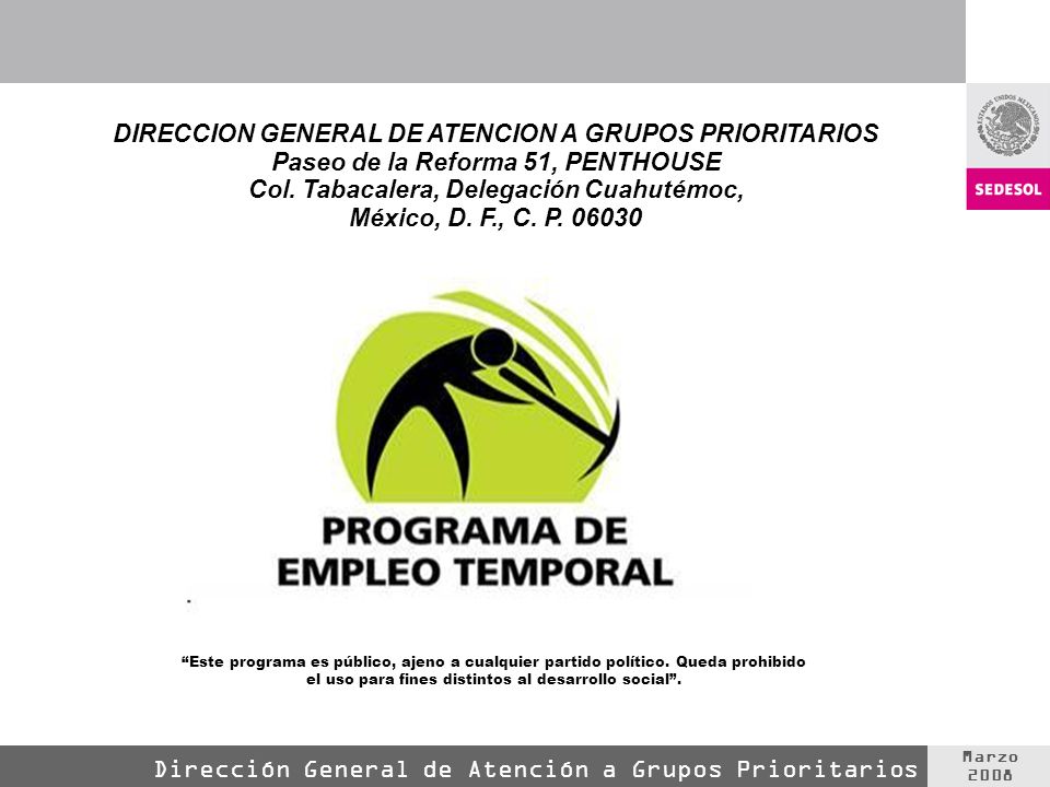 Marzo 2008 Dirección General de Atención a Grupos Prioritarios DIRECCION GENERAL DE ATENCION A GRUPOS PRIORITARIOS Paseo de la Reforma 51, PENTHOUSE Col.