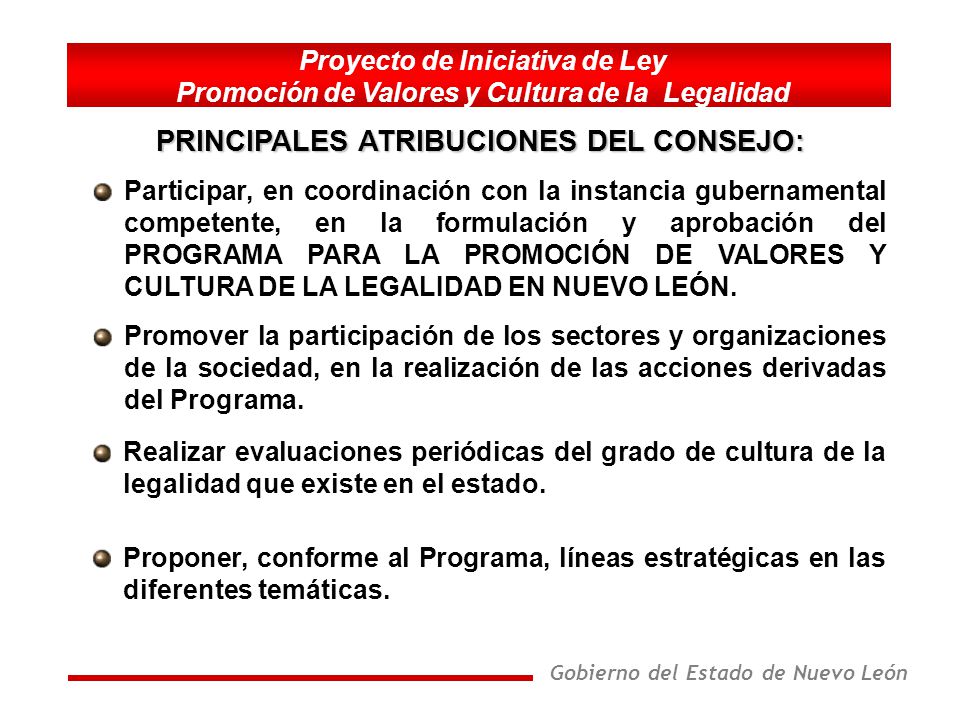 Gobierno del Estado de Nuevo León Proyecto de Iniciativa de Ley Promoción de Valores y Cultura de la Legalidad Promover la participación de los sectores y organizaciones de la sociedad, en la realización de las acciones derivadas del Programa.
