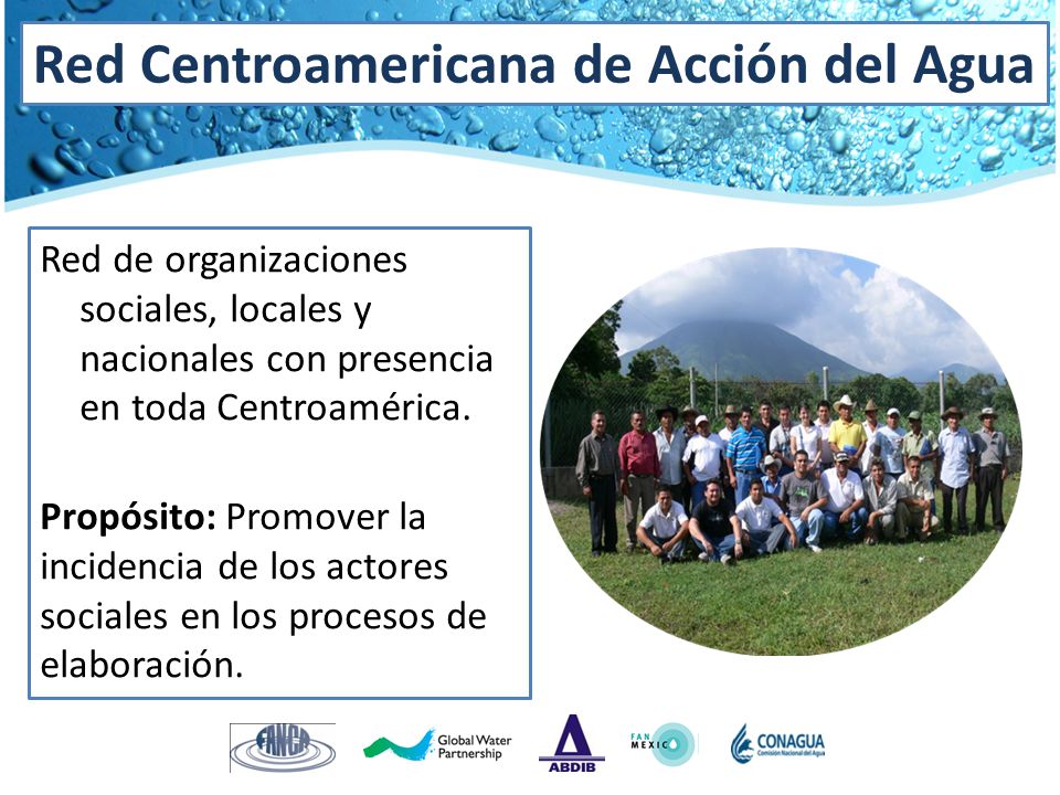 Red Centroamericana de Acción del Agua Red de organizaciones sociales, locales y nacionales con presencia en toda Centroamérica.