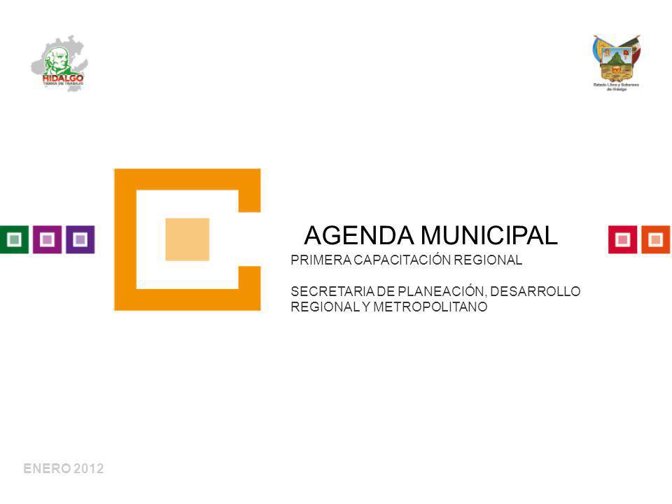ENERO 2012 AGENDA MUNICIPAL PRIMERA CAPACITACIÓN REGIONAL SECRETARIA DE PLANEACIÓN, DESARROLLO REGIONAL Y METROPOLITANO