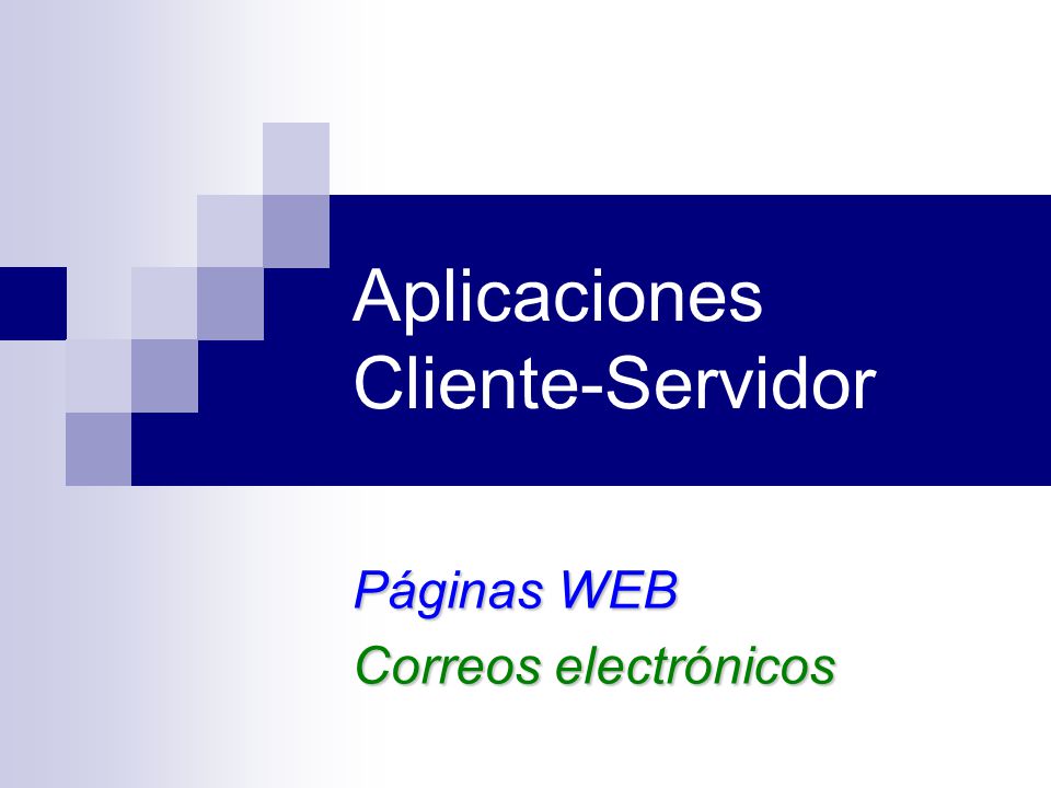 Aplicaciones Cliente-Servidor Páginas WEB Correos electrónicos