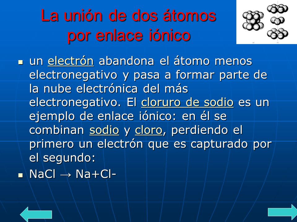 Uniones iónicas Se denomina enlace iónico al enlace químico de dos o más átomos cuando éstos tienen una diferencia de electronegatividad de 1.7 ó mayor..