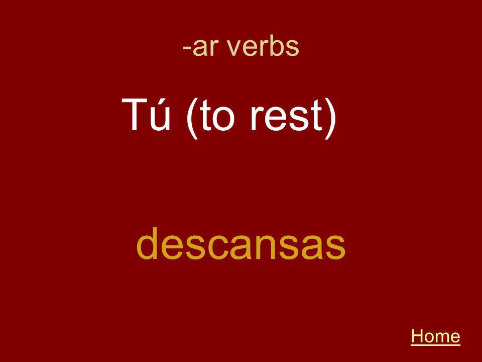 -ar verbs Home descansas Tú (to rest)