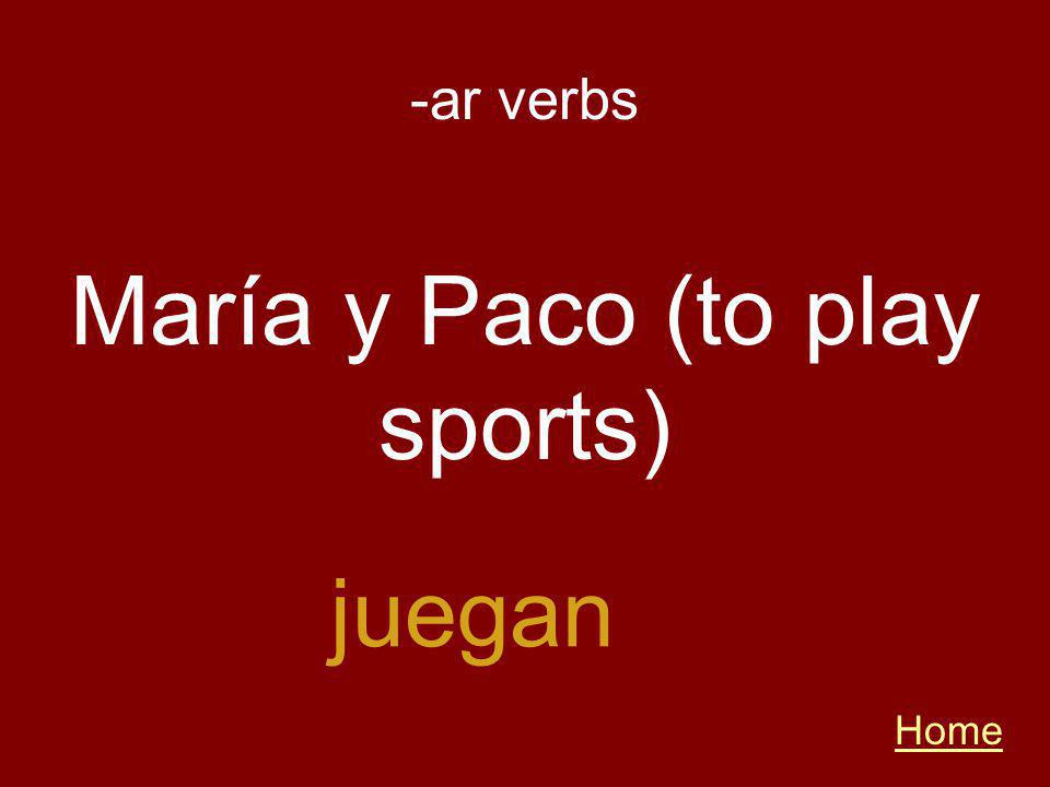 -ar verbs Home juegan María y Paco (to play sports)