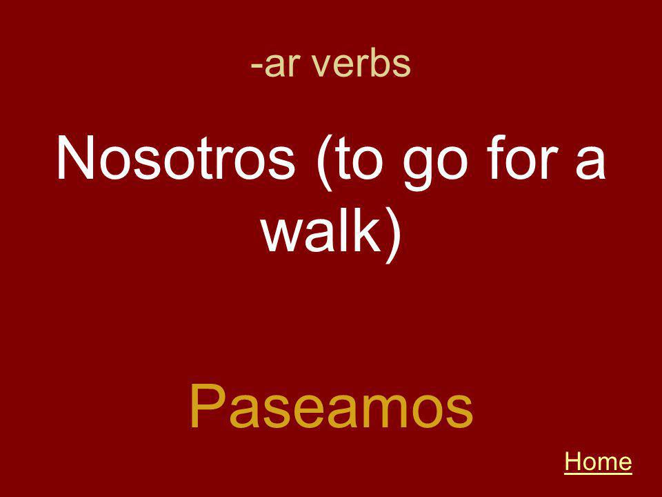 -ar verbs Home Paseamos Nosotros (to go for a walk)