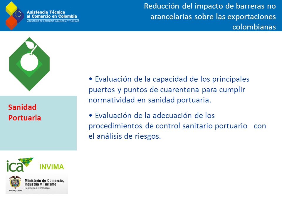 Reducción del impacto de barreras no arancelarias sobre las exportaciones colombianas Evaluación de la capacidad de los principales puertos y puntos de cuarentena para cumplir normatividad en sanidad portuaria.