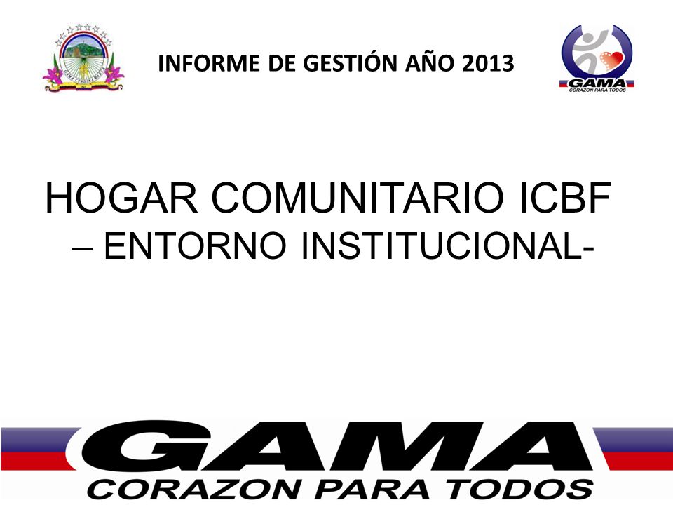 INFORME DE GESTIÓN AÑO 2013 HOGAR COMUNITARIO ICBF – ENTORNO INSTITUCIONAL-