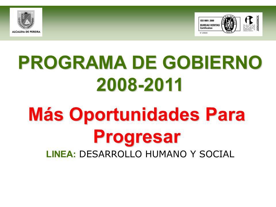 PROGRAMA DE GOBIERNO LINEA: DESARROLLO HUMANO Y SOCIAL Más Oportunidades Para Progresar