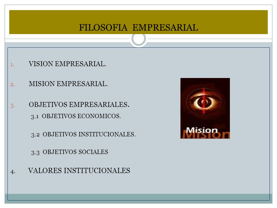 FILOSOFIA EMPRESARIAL 1. VISION EMPRESARIAL. 2. MISION EMPRESARIAL.