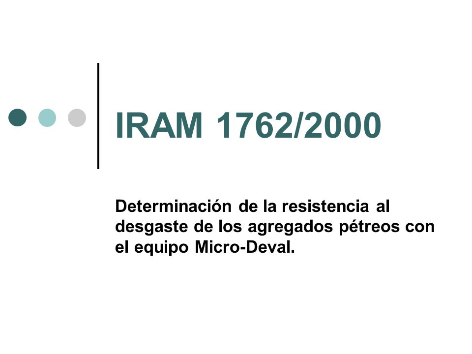 IRAM 1762/2000 Determinación de la resistencia al desgaste de los agregados pétreos con el equipo Micro-Deval.
