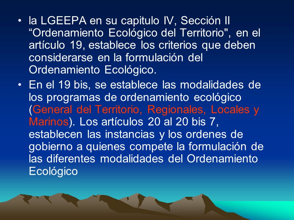 la LGEEPA en su capitulo IV, Sección II Ordenamiento Ecológico del Territorio , en el artículo 19, establece los criterios que deben considerarse en la formulación del Ordenamiento Ecológico.