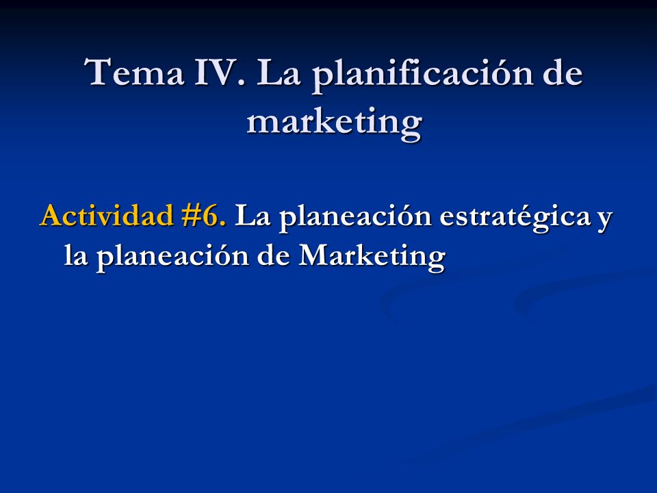 Tema IV. La planificación de marketing Actividad #6.
