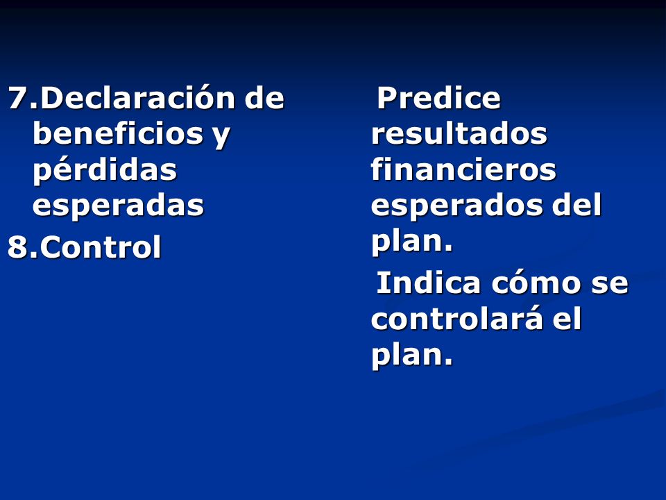 7.Declaración de beneficios y pérdidas esperadas 8.Control Predice resultados financieros esperados del plan.
