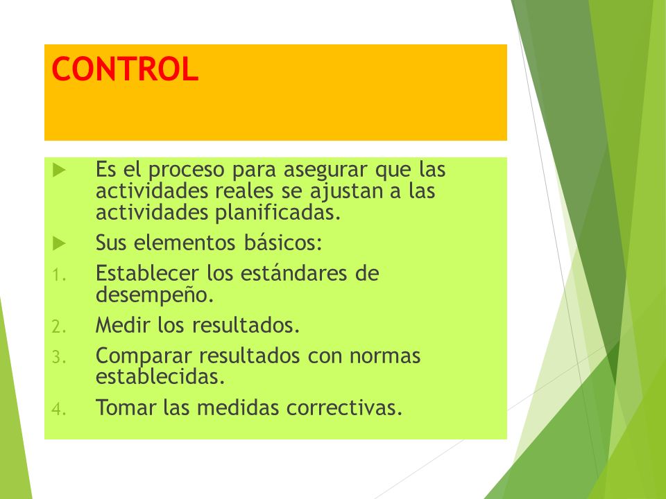 CONTROL  Es el proceso para asegurar que las actividades reales se ajustan a las actividades planificadas.