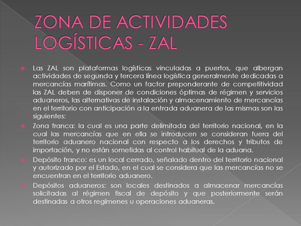  Las ZAL son plataformas logísticas vinculadas a puertos, que albergan actividades de segunda y tercera línea logística generalmente dedicadas a mercancías marítimas.
