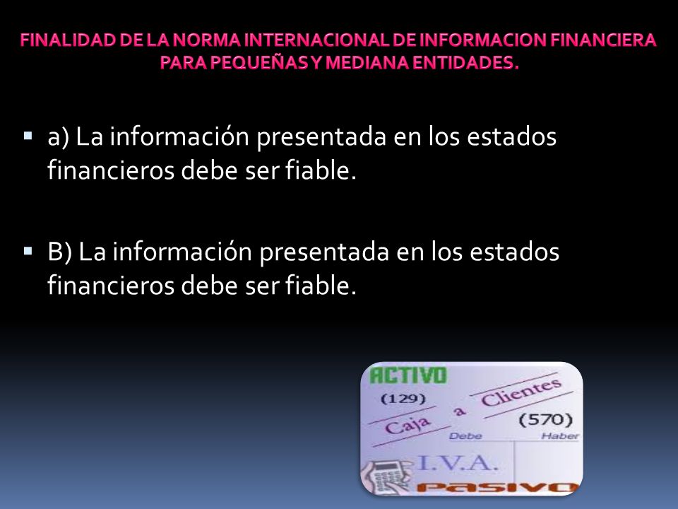  a) La información presentada en los estados financieros debe ser fiable.