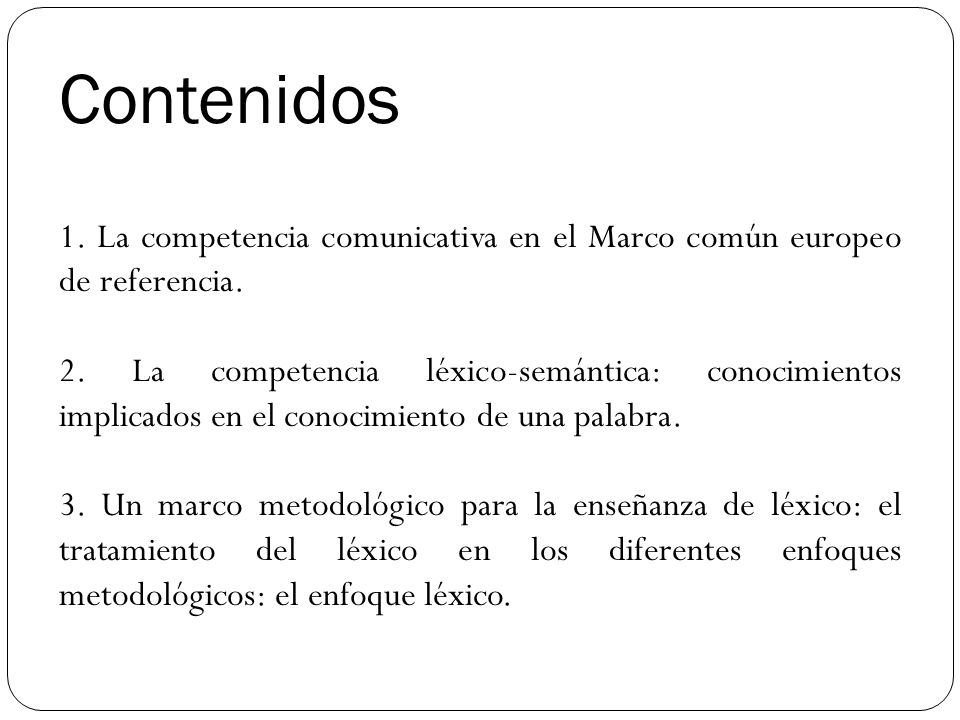 Contenidos 1. La competencia comunicativa en el Marco común europeo de referencia.