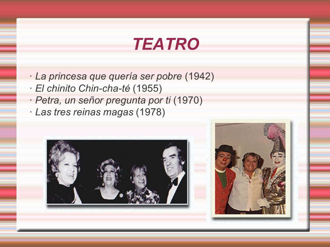 TEATRO · La princesa que quería ser pobre (1942) · El chinito Chin-cha-té (1955) · Petra, un señor pregunta por ti (1970) · Las tres reinas magas (1978)