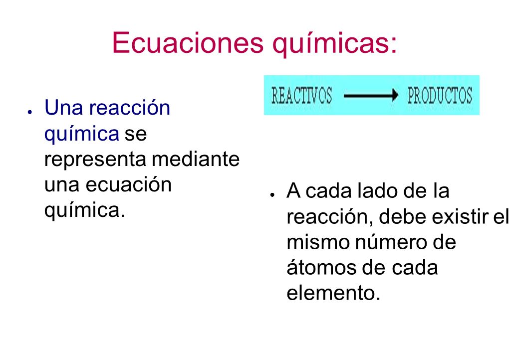 Ecuaciones químicas: ● Una reacción química se representa mediante una ecuación química.