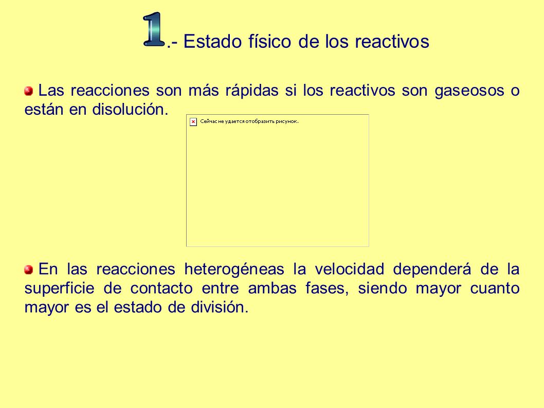.- Estado físico de los reactivos Las reacciones son más rápidas si los reactivos son gaseosos o están en disolución.
