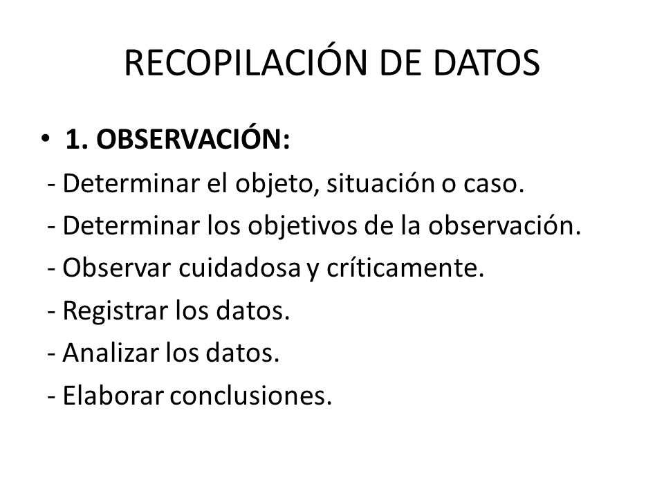 RECOPILACIÓN DE DATOS 1. OBSERVACIÓN: - Determinar el objeto, situación o caso.