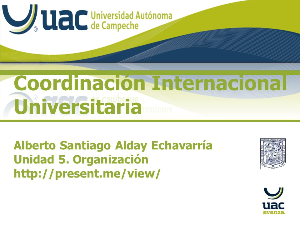 Coordinación Internacional Universitaria Alberto Santiago Alday Echavarría Unidad 5.